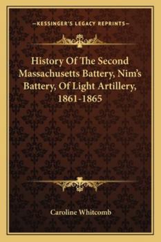 History of the Second Massachusetts Battery (Nims' Battery) of Light Artillery, 1861-1865