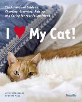 Paperback I Love My Cat!: The All-Around Guide to Choosing, Grooming, Raising and Caring for Your Feline Friend Book