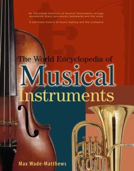 Paperback The World Encyclopedia of Musical Instruments: An Illustrated Directory of Musical Instruments: Strings, Woodwind, Bass, Percussion, Keyboards and the Book