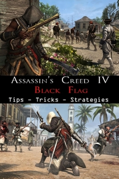 Paperback ASSASSIN'S CREED IV BLACK FLAG Complete guide and walkthrough: Tips, Tricks, and Strategies Book