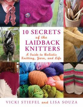 Paperback 10 Secrets of the Laidback Knitters: A Guide to Holistic Knitting, Yarn, and Life Book