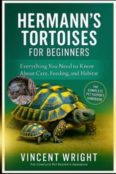 Paperback Hermann's Tortoises for Beginners: Everything You Need to Know About Care, Feeding, and Habitat Book