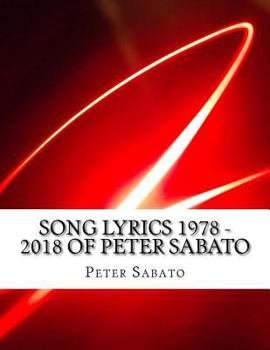 Paperback SONG LYRICS 1978 - 2018 of PETER SABATO Book