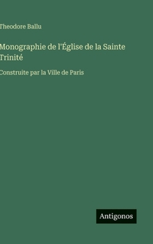 Hardcover Monographie de l'Église de la Sainte Trinité: Construite par la Ville de Paris [French] Book