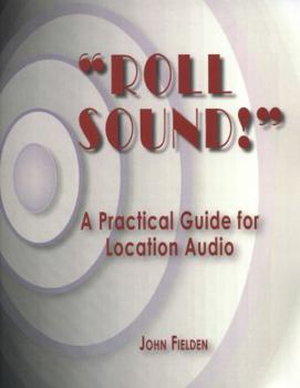 Paperback "Roll Sound!": A Practical Guide for Location Audio Book