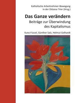 Paperback Das Ganze verändern: Beiträge zur Überwindung des Kapitalismus [German] Book