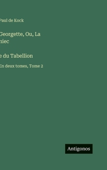 Georgette, Ou, La niec`e du Tabellion: En deux tomes, Tome 2 (French Edition)