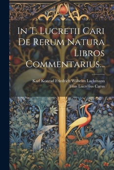 In T. Lucretii Cari De Rerum Natura Libros Commentarius...