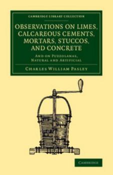 Paperback Observations on Limes, Calcareous Cements, Mortars, Stuccos, and Concrete: And on Puzzolanas, Natural and Artificial Book