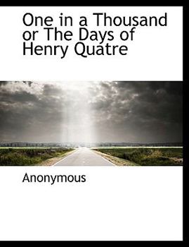Hardcover One in a Thousand or the Days of Henry Quatre Book