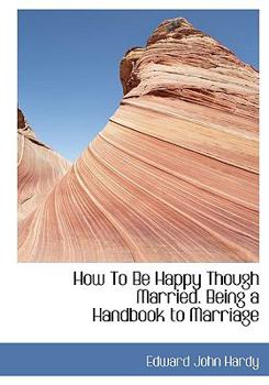 Hardcover How to Be Happy Though Married. Being a Handbook to Marriage Book