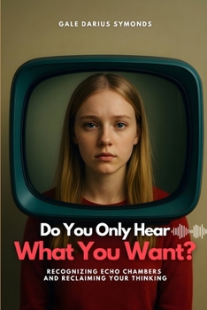 Paperback Do You Only Hear What You Want?: Recognizing Echo Chambers and Reclaiming Your Thinking Book