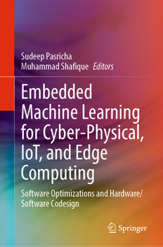 Hardcover Embedded Machine Learning for Cyber-Physical, Iot, and Edge Computing: Software Optimizations and Hardware/Software Codesign Book