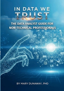 In Data We Trust: The Data Analyst Guide for Non-Technical Professionals