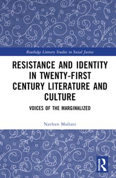 Hardcover Resistance and Identity in Twenty-First Century Literature and Culture: Voices of the Marginalized Book