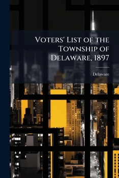 Paperback Voters' List of the Township of Delaware, 1897 Book