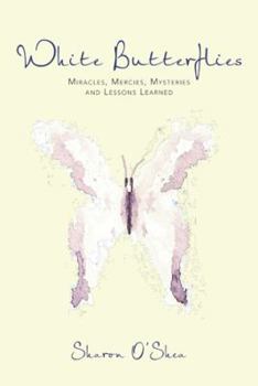 Paperback White Butterflies: Miracles, Mercies, Mysteries and Lessons Learned Book