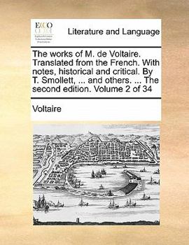 Paperback The Works of M. de Voltaire. Translated from the French. with Notes, Historical and Critical. by T. Smollett, ... and Others. ... the Second Edition. Book