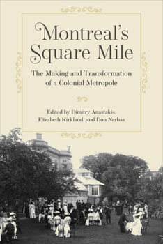 Hardcover Montreal's Square Mile: The Making and Transformation of a Colonial Metropole Book