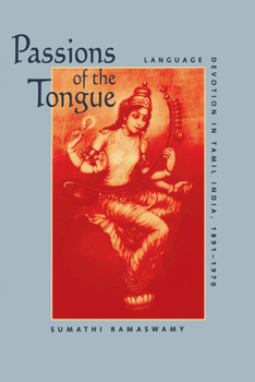 Passions of the Tongue: Language Devotion in Tamil India, 1891-1970 - Book  of the Studies on the History of Society and Culture