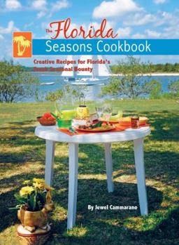 The Florida Seasons Cookbook: Creative Recipes for Florida's Fresh Seasonal Bounty