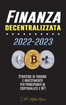 Paperback Finanza decentralizzata: Strategie di trading e investimento per principianti in criptovalute e NFT [Italian] Book