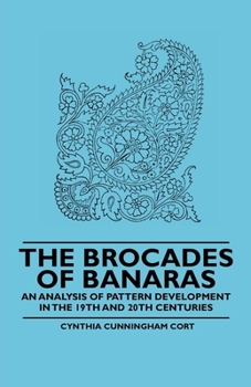 Paperback The Brocades of Banaras - An Analysis of Pattern Development in the 19th and 20th Centuries Book