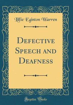 Defective Speech and Deafness (Classic Reprint)