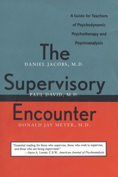 Paperback The Supervisory Encounter: A Guide for Teachers of Psychodynamic Psychotherapy and Psychoanalysis Book