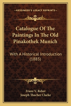 Paperback Catalogue Of The Paintings In The Old Pinakothek Munich: With A Historical Introduction (1885) Book