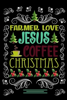 Paperback FARMER LOVE JESUS COFFEE CHRISTMAS Blank Line journal: Happy Christmas Coffee journal & notebook - Diary / Christmas & Coffee Lover Gift - Gift for FA Book