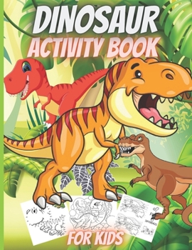 Paperback Dinosaur Activity Book For Kids: Funny Dinosaur Activity Book: Coloring, Dot to Dot, Mazes, Copy the picture and more! Book