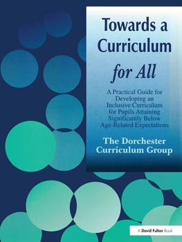 Paperback Towards a Curriculum for All: A Practical Guide for Developing an Inclusive Curriculum for Pupils Attaining Significantly Below Age-Related Expectat Book