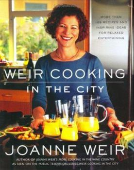 Hardcover Weir Cooking in the City: More Than 125 Recipes and Inspiring Ideas for Relaxed Entertaining Book