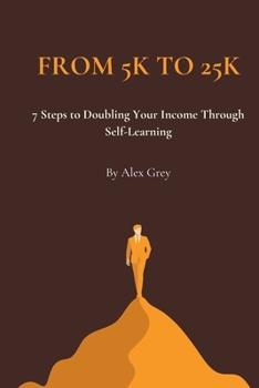 Paperback From 5K to 25K: 7 Steps to Doubling Your Income Through Self-Learning Book