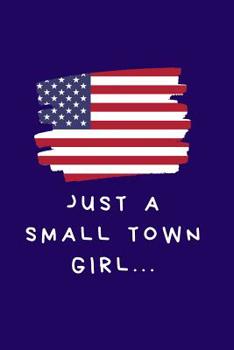 Just A Small Town Girl... Notebook: 6 x 9 SKETCH AND WRITE Notebook. Gift idea for July 4th, independence day, USA, American Expats