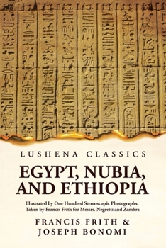 Egypt, Nubia, And Ethiopia: Illustrated By One Hundred Stereoscopic Photographs: Illustrated By One Hundred Stereoscopic Photographs Paperback
