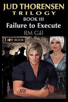 Failure to Execute - Book #3 of the Jud Thorensen Trilogy
