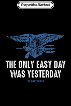 Composition Notebook: Navy Seal - The Only Easy Day Was Yesterday  Journal/Notebook Blank Lined Ruled 6x9 100 Pages