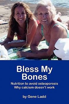 Paperback Bless My Bones: Why Calcium Doesn't Work Book