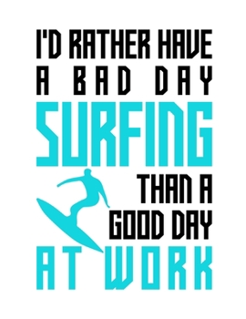 I'd rather have a bad day surfing than a good day at work: Composition notebook journal, Perfect gift item