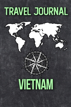 Travel Journal Vietnam: Travel Diary and Planner | Journal, Notebook, Book, Journey | Writing Logbook | 120 Pages 6x9 | Gift For Backpacker