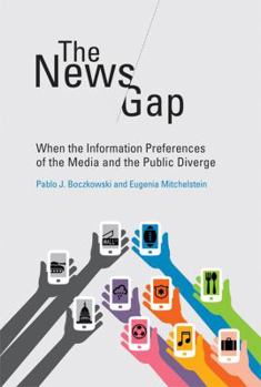 Hardcover The News Gap: When the Information Preferences of the Media and the Public Diverge Book