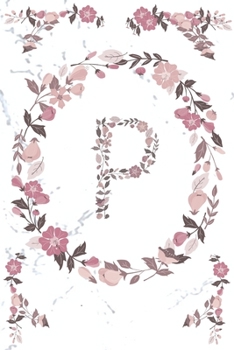 Paperback P Monogram Journal: Personalized Initial P, Motivational Heading Prompt - Lined Floral Notebook - Journal - Diary for Reflection Book