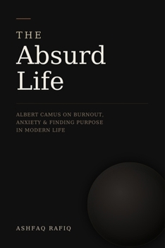 Paperback The Absurd Life: Albert Camus on Burnout, Anxiety, and Finding Purpose in Modern Life Book