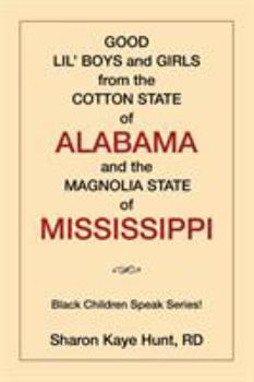 Paperback Good Lil' Boys and Girls from the Cotton State of Alabama and the Magnolia State of Mississippi: (Black Children Speak Series!) Book