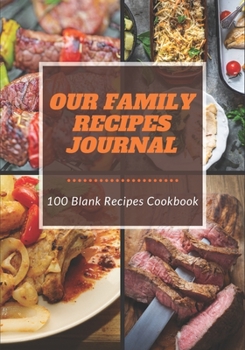 Our Family Recipes Journal: 100 Blank Recipes Cookbook | Collect the Recipes You Love in Your Own Custom Cookbook | 7x10 inch