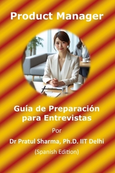 Guía de Preparación para Entrevistas de Product Manager: Spanish Edition