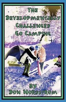 Paperback The Developmentally Challenged Go Camping: Ten Inspiring Days in the Wilderness with Some Very Special People Book