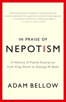 Paperback In Praise of Nepotism: A History of Family Enterprise from King David to George W. Bush Book